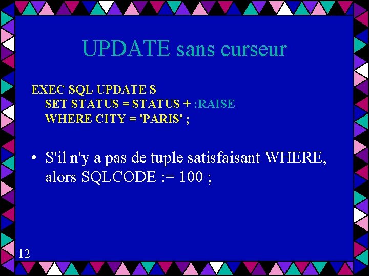 UPDATE sans curseur EXEC SQL UPDATE S SET STATUS = STATUS + : RAISE
