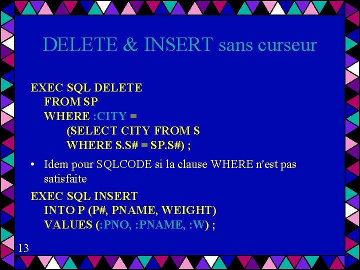 DELETE & INSERT sans curseur EXEC SQL DELETE FROM SP WHERE : CITY =