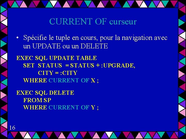 CURRENT OF curseur • Spécifie le tuple en cours, pour la navigation avec un