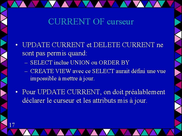 CURRENT OF curseur • UPDATE CURRENT et DELETE CURRENT ne sont pas permis quand: