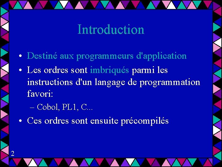 Introduction • Destiné aux programmeurs d'application • Les ordres sont imbriqués parmi les instructions