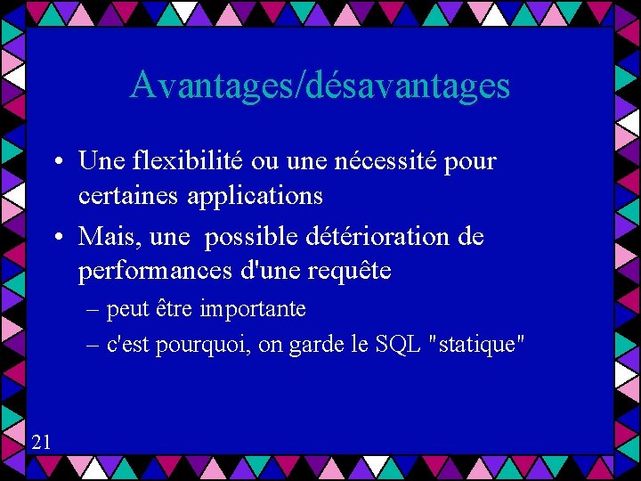 Avantages/désavantages • Une flexibilité ou une nécessité pour certaines applications • Mais, une possible