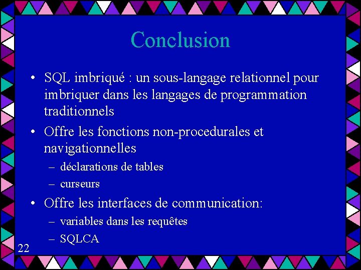 Conclusion • SQL imbriqué : un sous-langage relationnel pour imbriquer dans les langages de
