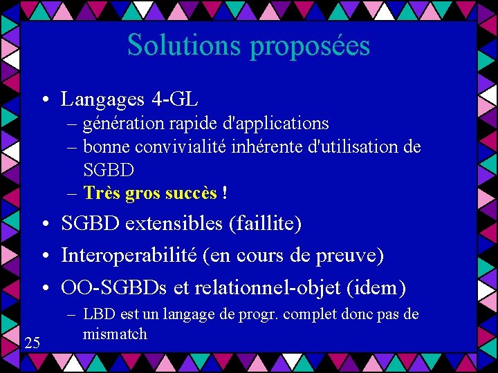 Solutions proposées • Langages 4 -GL – génération rapide d'applications – bonne convivialité inhérente