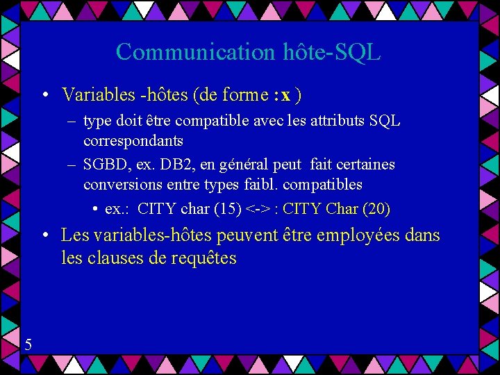 Communication hôte-SQL • Variables -hôtes (de forme : x ) – type doit être