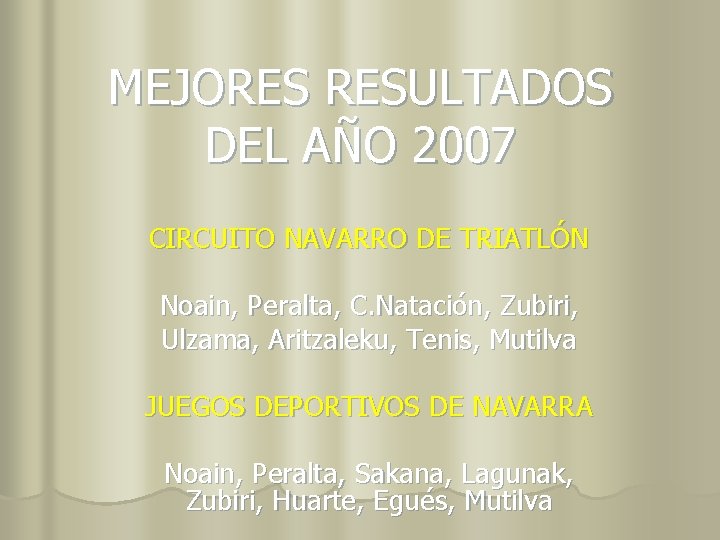 MEJORES RESULTADOS DEL AÑO 2007 CIRCUITO NAVARRO DE TRIATLÓN Noain, Peralta, C. Natación, Zubiri,