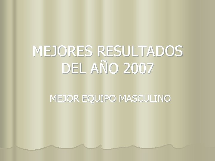 MEJORES RESULTADOS DEL AÑO 2007 MEJOR EQUIPO MASCULINO 