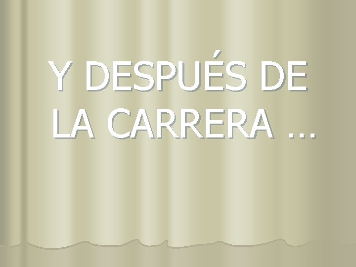 Y DESPUÉS DE LA CARRERA … 