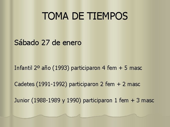 TOMA DE TIEMPOS Sábado 27 de enero Infantil 2º año (1993) participaron 4 fem