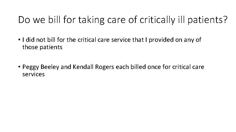 Do we bill for taking care of critically ill patients? • I did not