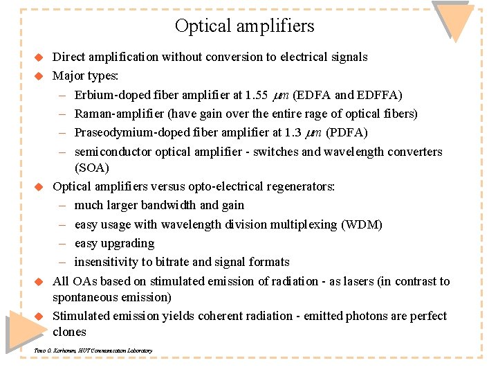 Optical amplifiers u u u Direct amplification without conversion to electrical signals Major types: