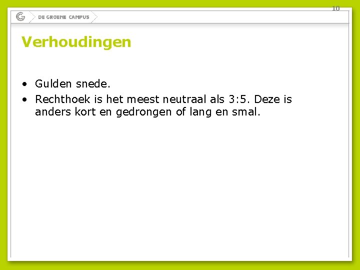 10 Verhoudingen • Gulden snede. • Rechthoek is het meest neutraal als 3: 5.