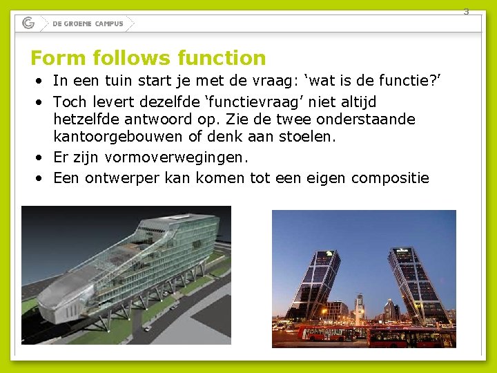 3 Form follows function • In een tuin start je met de vraag: ‘wat