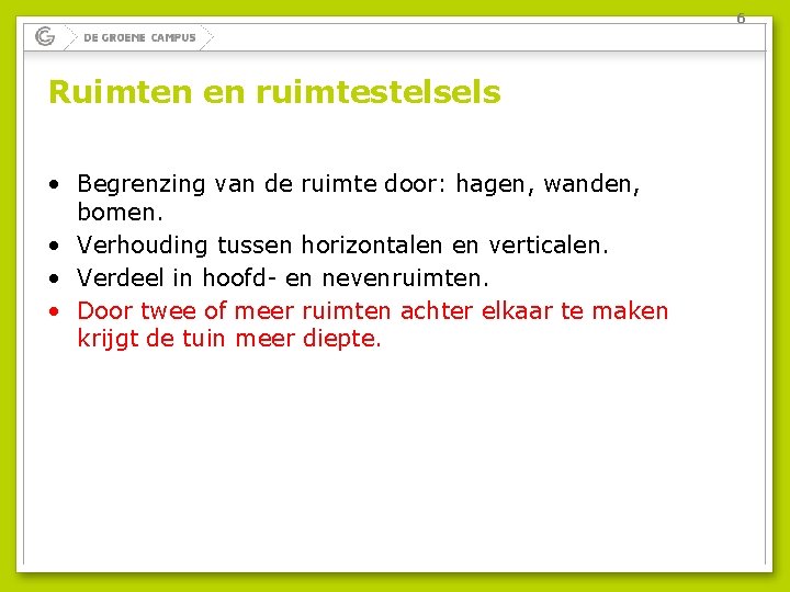 6 Ruimten en ruimtestelsels • Begrenzing van de ruimte door: hagen, wanden, bomen. •