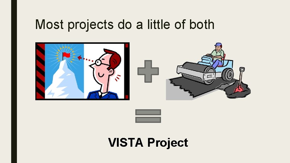 Most projects do a little of both VISTA Project 