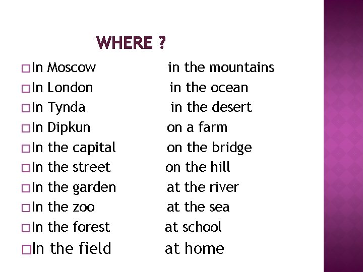 WHERE ? � In Moscow London Tynda Dipkun the capital the street the garden