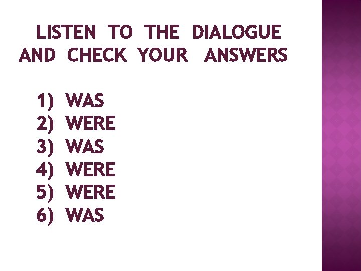LISTEN TO THE DIALOGUE AND CHECK YOUR ANSWERS 1) 2) 3) 4) 5) 6)