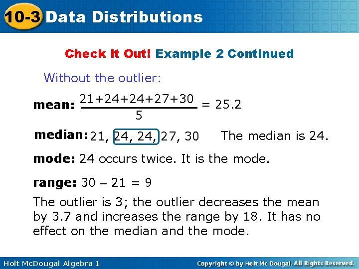10 -3 Data Distributions Check It Out! Example 2 Continued Without the outlier: mean: