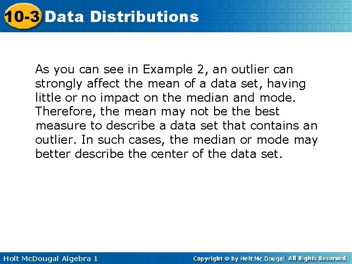 10 -3 Data Distributions As you can see in Example 2, an outlier can