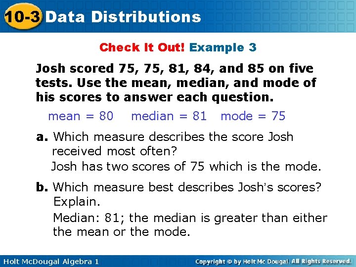 10 -3 Data Distributions Check It Out! Example 3 Josh scored 75, 81, 84,