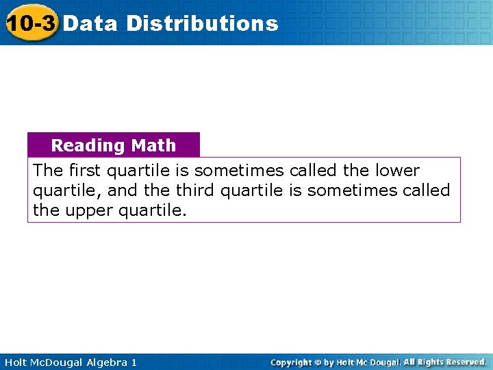 10 -3 Data Distributions Reading Math The first quartile is sometimes called the lower