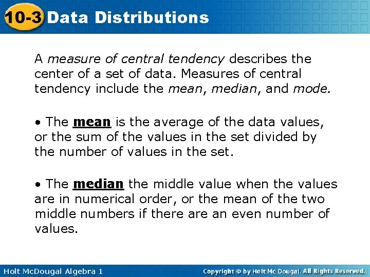 10 -3 Data Distributions A measure of central tendency describes the center of a