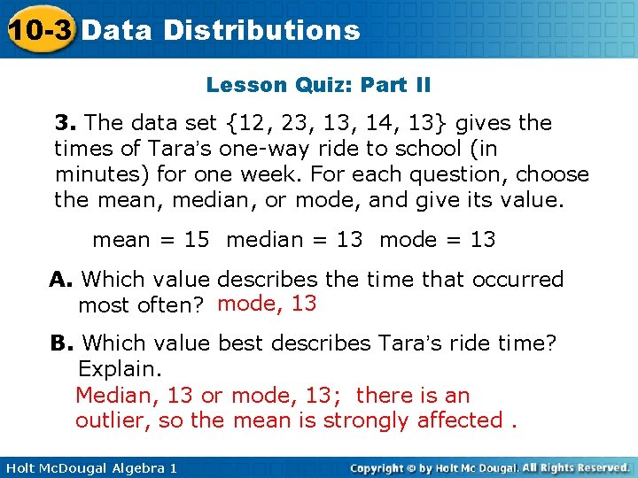10 -3 Data Distributions Lesson Quiz: Part II 3. The data set {12, 23,