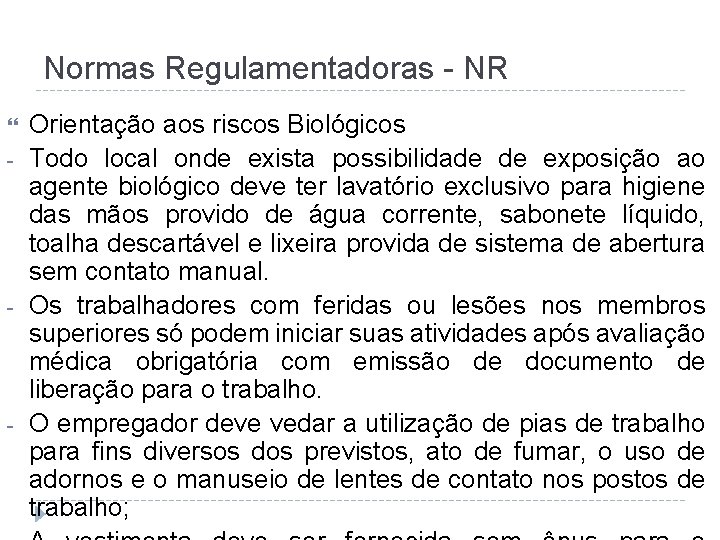 Normas Regulamentadoras - NR - - - Orientação aos riscos Biológicos Todo local onde