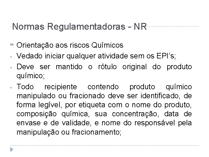 Normas Regulamentadoras - NR - Orientação aos riscos Químicos Vedado iniciar qualquer atividade sem