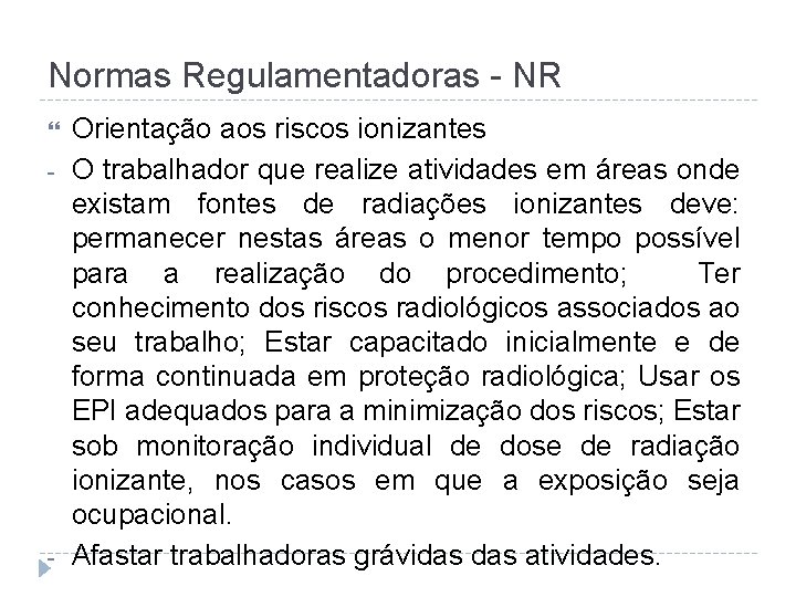 Normas Regulamentadoras - NR - - Orientação aos riscos ionizantes O trabalhador que realize