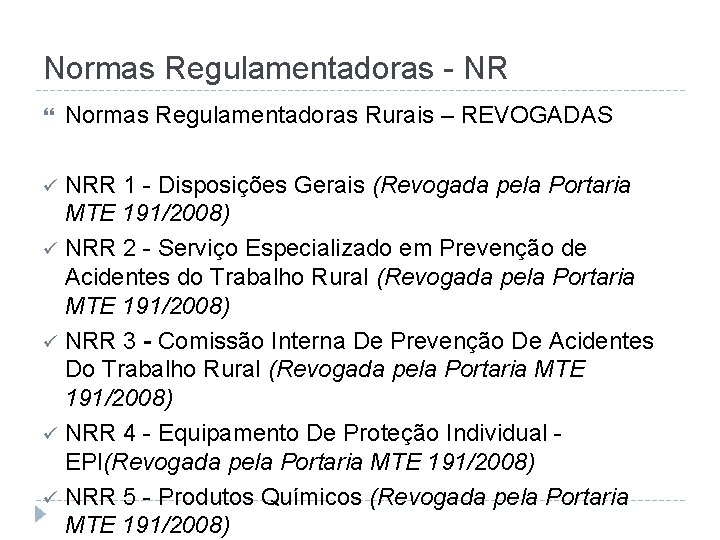 Normas Regulamentadoras - NR Normas Regulamentadoras Rurais – REVOGADAS NRR 1 - Disposições Gerais