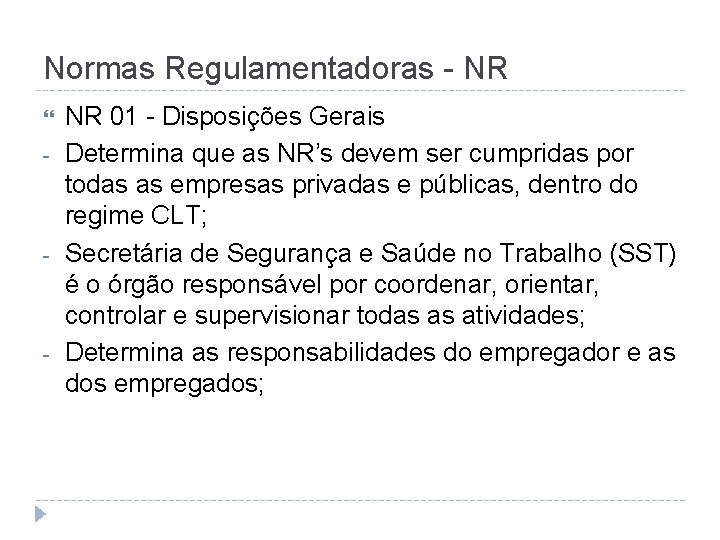 Normas Regulamentadoras - NR - - - NR 01 - Disposições Gerais Determina que