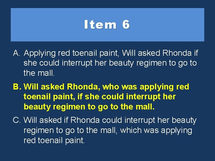 Item 6 A. Applying red toenail paint, Will asked Rhonda if she could interrupt