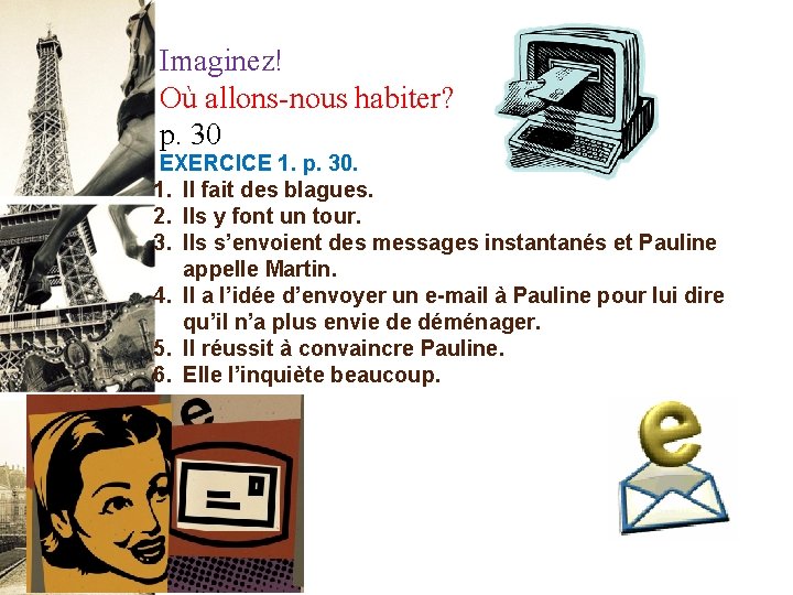 Imaginez! Où allons-nous habiter? p. 30 EXERCICE 1. p. 30. 1. Il fait des