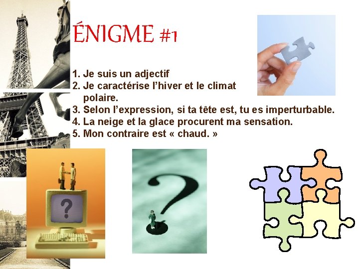 ÉNIGME #1 1. Je suis un adjectif 2. Je caractérise l’hiver et le climat