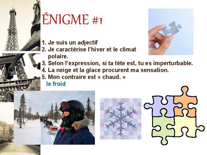 ÉNIGME #1 1. Je suis un adjectif 2. Je caractérise l’hiver et le climat