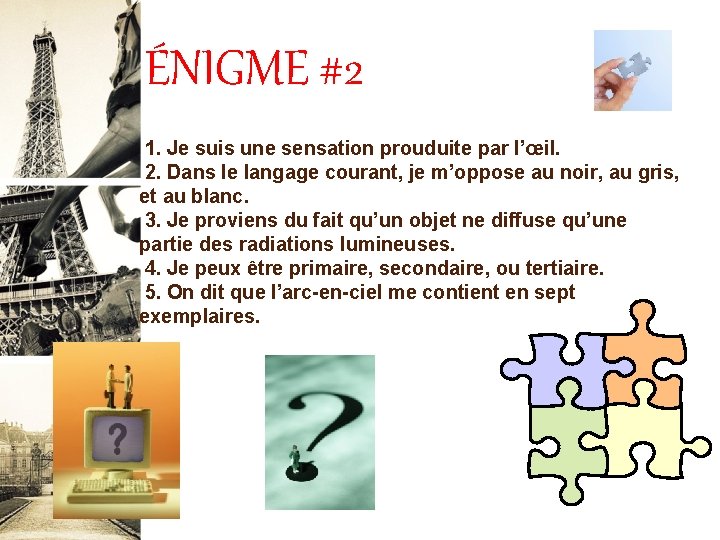 ÉNIGME #2 1. Je suis une sensation prouduite par l’œil. 2. Dans le langage