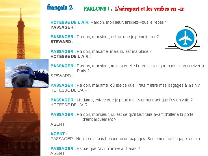 français 2 PARLONS ! : L’aéroport et les verbes en -ir HOTESSE DE L’AIR: