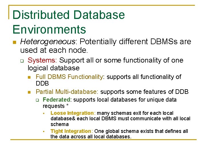 Distributed Database Environments n Heterogeneous: Potentially different DBMSs are used at each node. q Distributed Database Environments n Heterogeneous: Potentially different DBMSs are used at each node. q