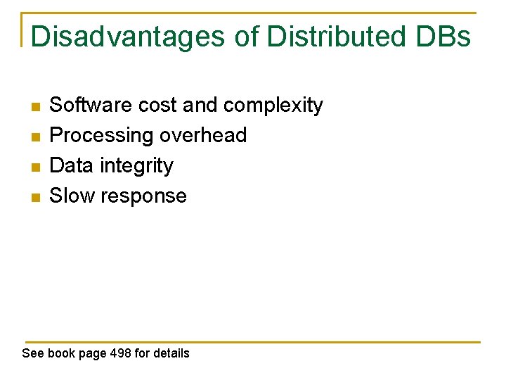 Disadvantages of Distributed DBs n n Software cost and complexity Processing overhead Data integrity Disadvantages of Distributed DBs n n Software cost and complexity Processing overhead Data integrity