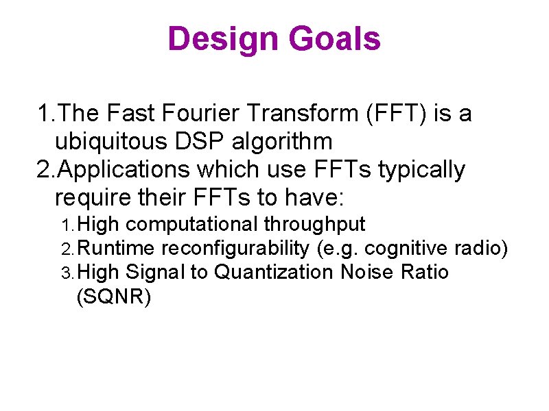 Design Goals 1. The Fast Fourier Transform (FFT) is a ubiquitous DSP algorithm 2.