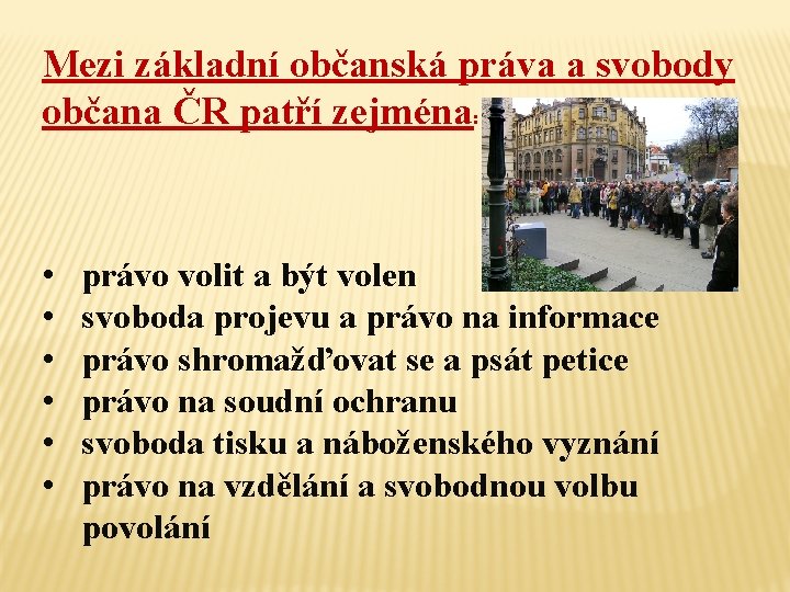 Mezi základní občanská práva a svobody občana ČR patří zejména: • • • právo