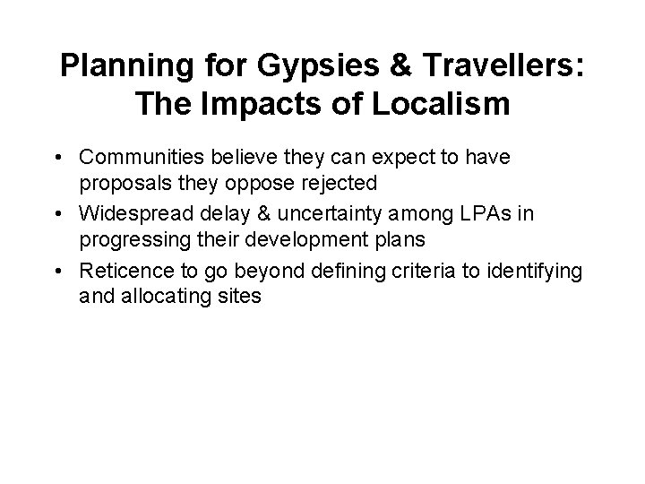 Planning for Gypsies & Travellers: The Impacts of Localism • Communities believe they can