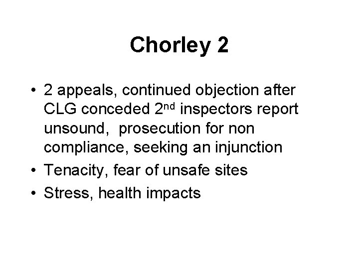 Chorley 2 • 2 appeals, continued objection after CLG conceded 2 nd inspectors report