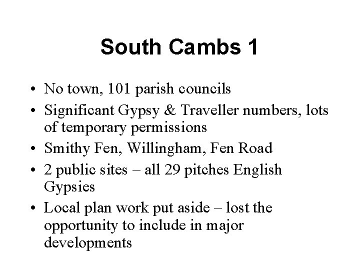 South Cambs 1 • No town, 101 parish councils • Significant Gypsy & Traveller