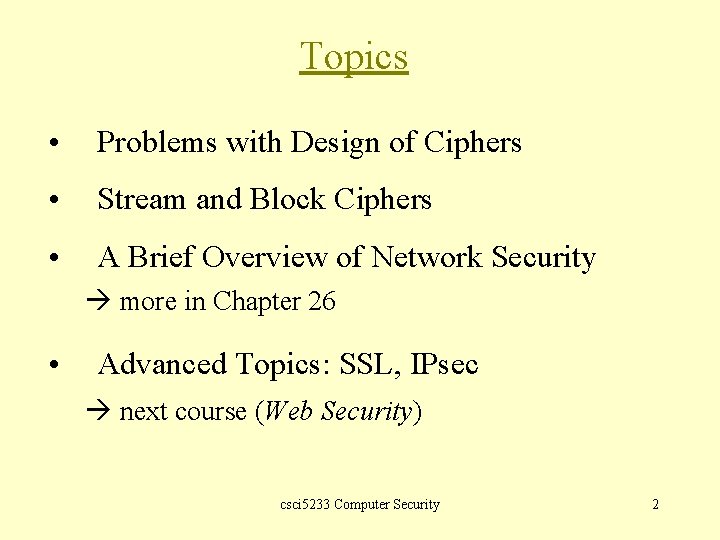 Topics • Problems with Design of Ciphers • Stream and Block Ciphers • A