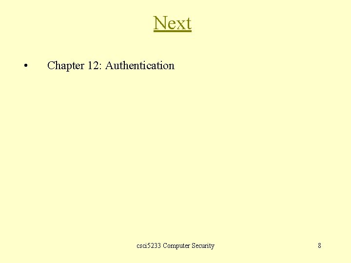 Next • Chapter 12: Authentication csci 5233 Computer Security 8 