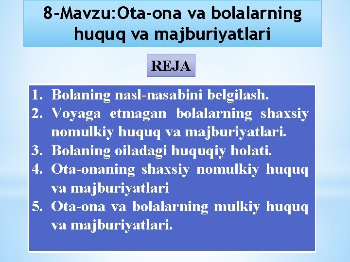 8 -Mavzu: Ota-ona va bolalarning huquq va majburiyatlari REJA 1. Bolaning nasl nasabini bеlgilash.