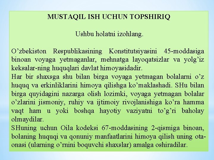 MUSTAQIL ISH UCHUN TOPSHIRIQ Ushbu holatni izohlang. O’zbekiston Respublikasining Konstitutsiyasini 45 moddasiga binoan voyaga