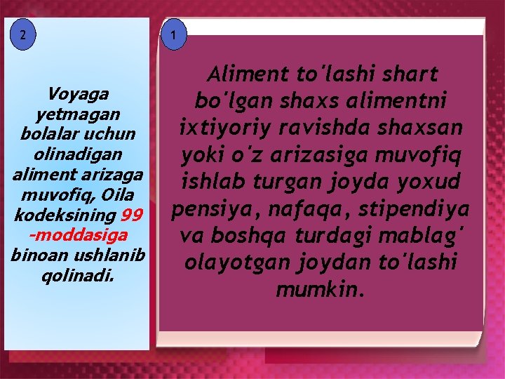 2 Voyaga yetmagan bolalar uchun olinadigan aliment arizaga muvofiq, Oila kodeksining 99 -moddasiga binoan